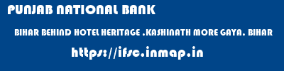 PUNJAB NATIONAL BANK  BIHAR BEHIND HOTEL HERITAGE ,KASHINATH MORE GAYA, BIHAR   ifsc code